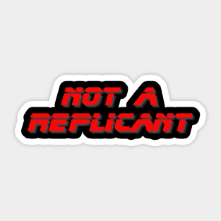 Not a Replicant Sticker